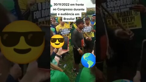 Brasília - 30/11/2022 - em frente ao congresso, durante a audiência!