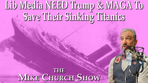 The Lib Media NEED Trump and MAGA to Save Their Sinking Titanic