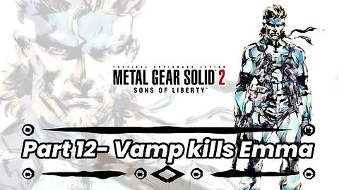 Metal gear solid 2 sons of Liberty - Part 12 Vamp kills Emma