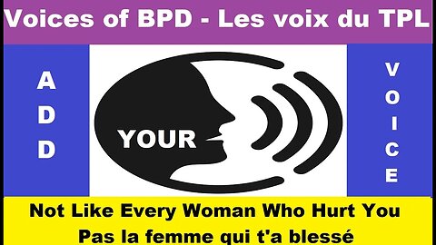 BPD Voices I'm Not Every Woman Who Hurt You Je ne suis pas comme toutes les femmes qui t'ont blessé