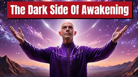 The Dark Side of Awakening!