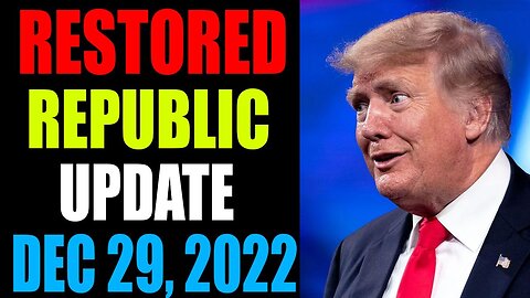 RESTORED REPUBLIC VIA A GCR UPDATE AS OF DECEMBER 29, 2022 - TRUMP NEWS