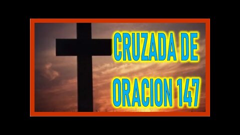 CRUZADA DE ORACION 147