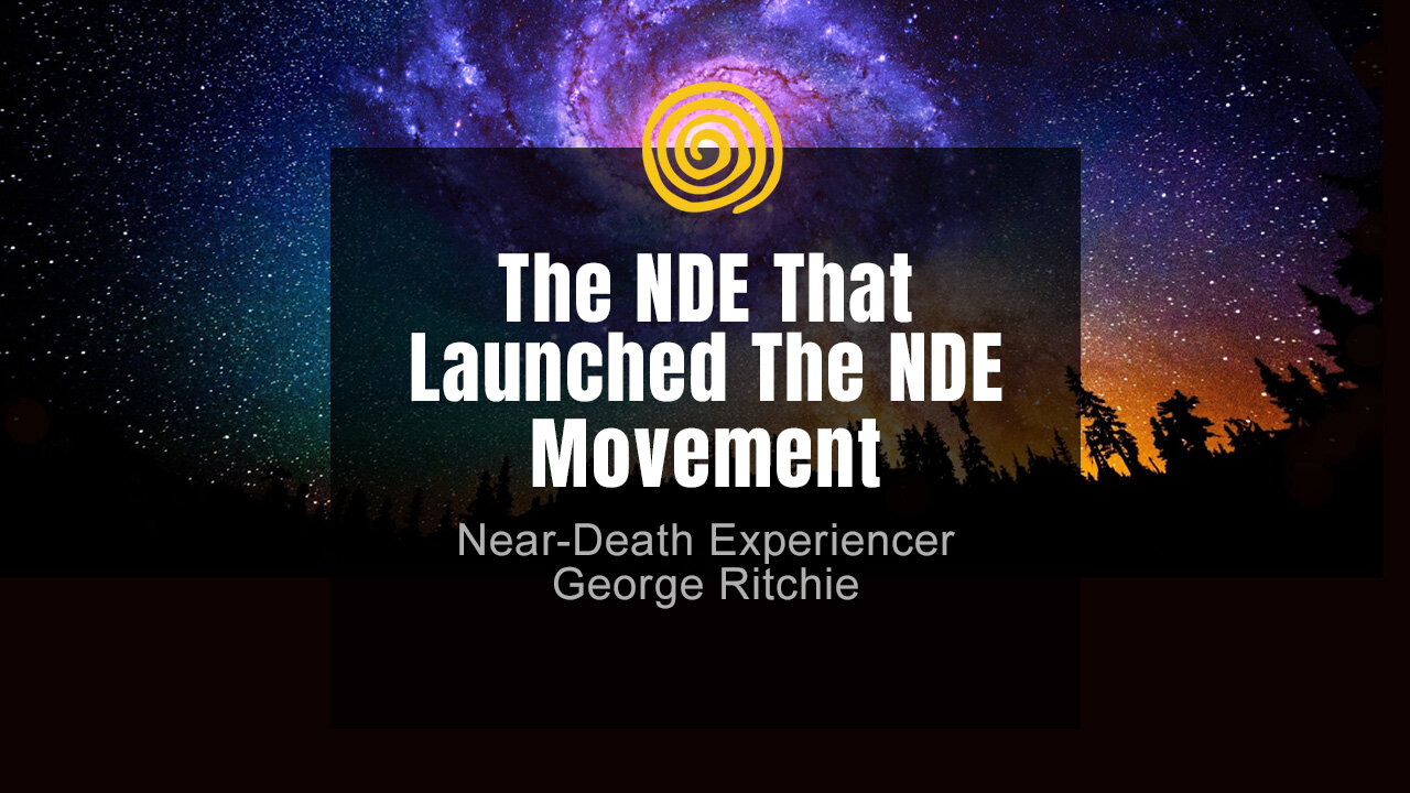 Near-Death Experience - George Ritchie - The NDE That Launched The NDE Movement