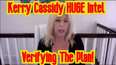 Kerry Cassidy HUGE Intel 3/15/23 - Verifying The Plan!