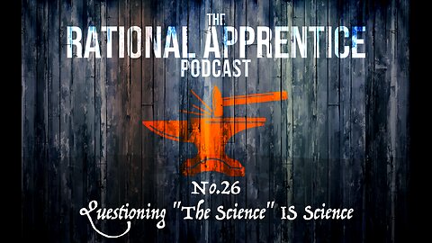 No.26 - Questioning “The Science” IS Science