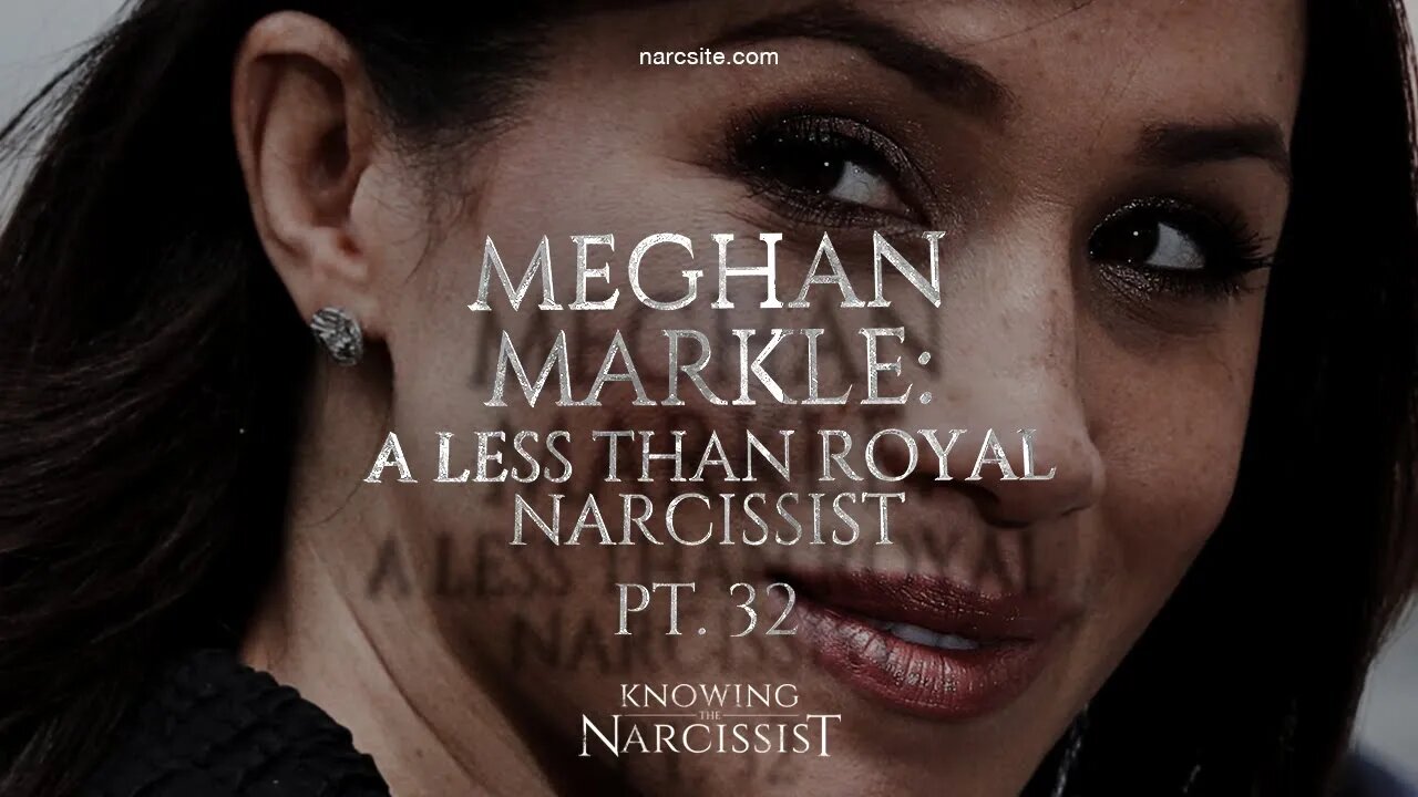 Meghan Markle : A Less Than Royal Narcissist : Part 32