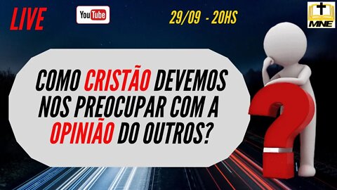 LIVE: Como Cristão devemos nos preocupar com a opinião dos outros?