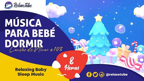 🎄 MÚSICA PARA BEBÉ DORMIR E RELAXAR IMEDIATAMENTE 🎅🏽 FELIZ NATAL 🕒 8 HORAS CANÇÃO DE NINAR # 103