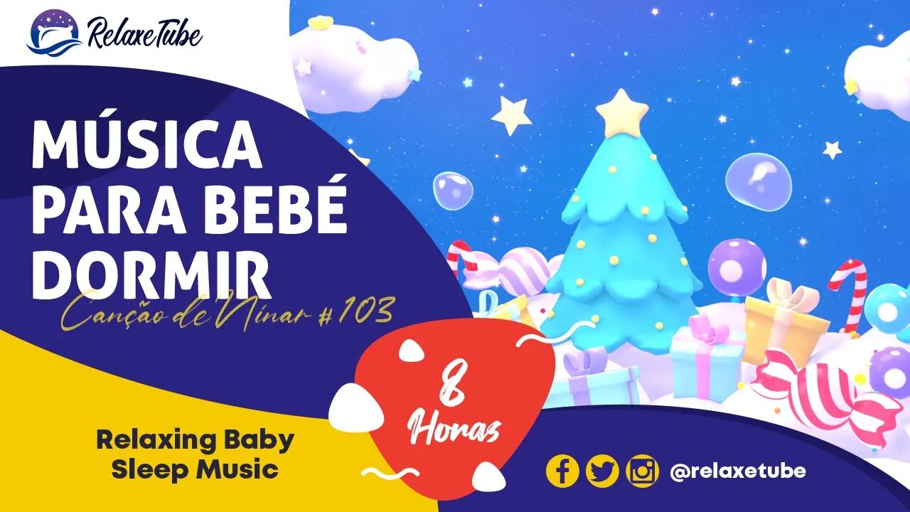 🎄 MÚSICA PARA BEBÉ DORMIR E RELAXAR IMEDIATAMENTE 🎅🏽 FELIZ NATAL 🕒 8 HORAS CANÇÃO DE NINAR # 103