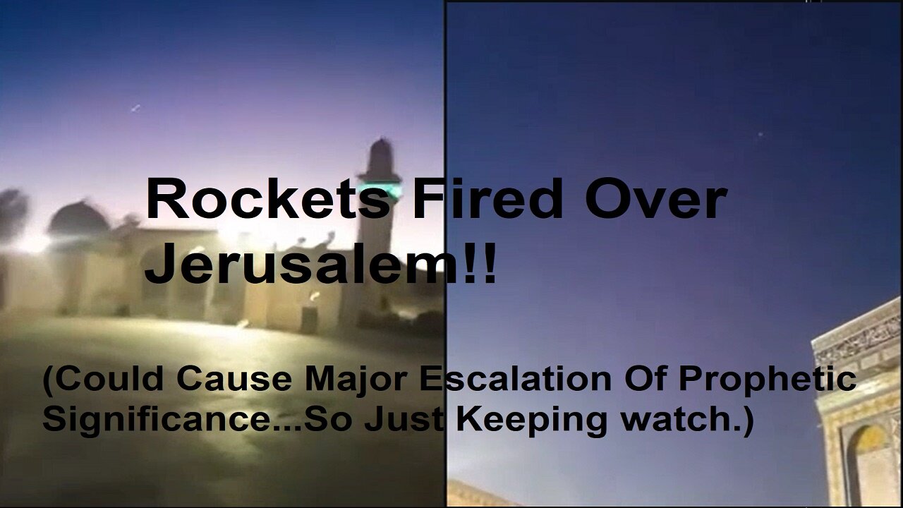 Rockets Fired Over Jerusalem (Keeping Watch In Case Of Any Prophetic Events)