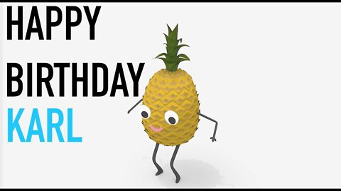 Happy Birthday KARL! - PINEAPPLE Birthday Song