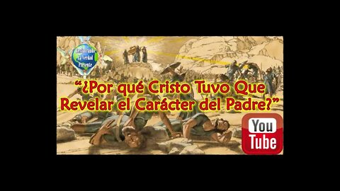 214. "¿Por qué Cristo Tuvo Que Revelar el Carácter del Padre?"