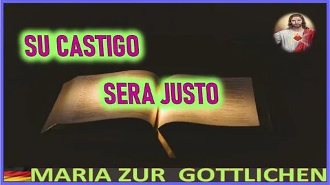 SU CASTIGO SERA JUSTO - MENSAJE DE JESUCRISTO REY A MARIA ZÜR GÖTTLICHEN