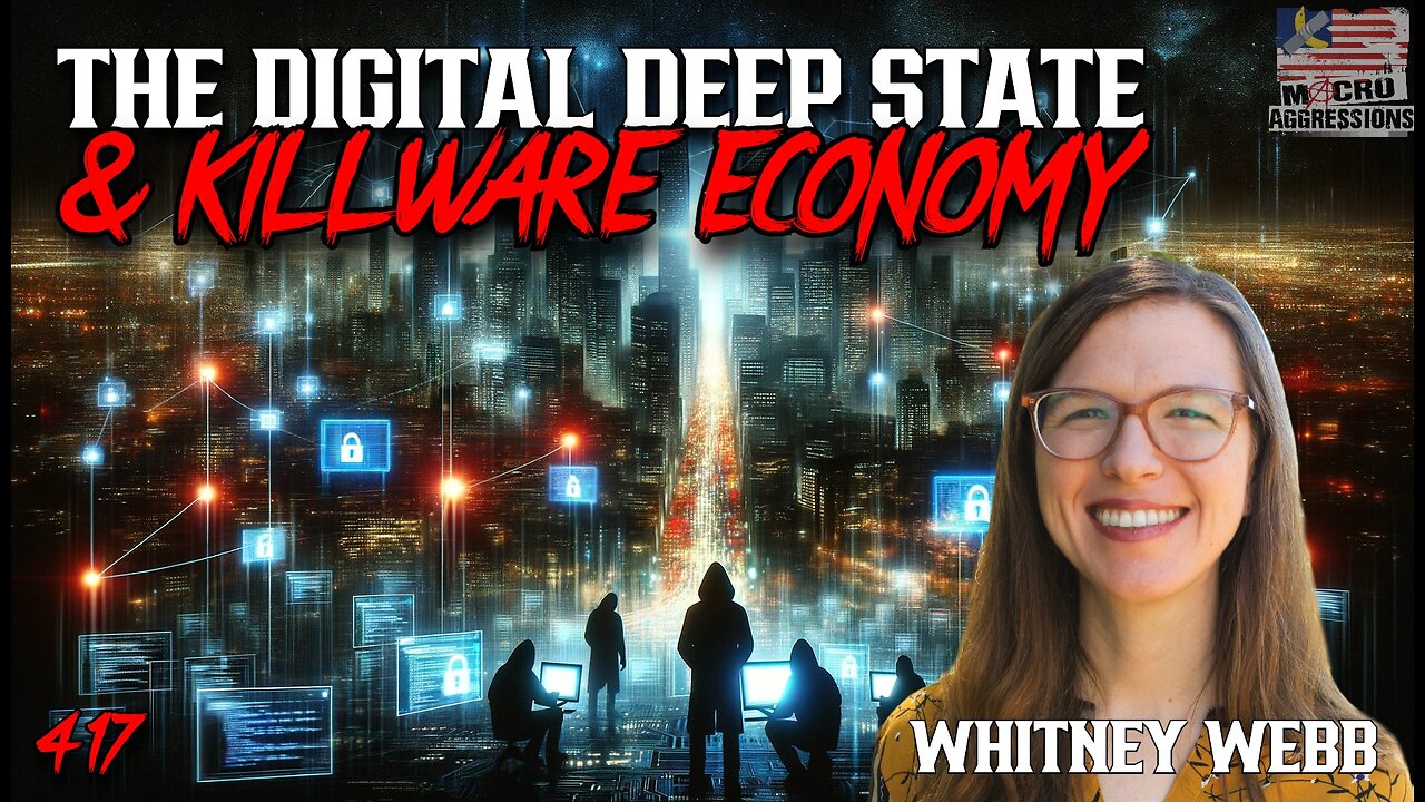 #417: The Digital Deep State & Killware Economy | Whitney Webb