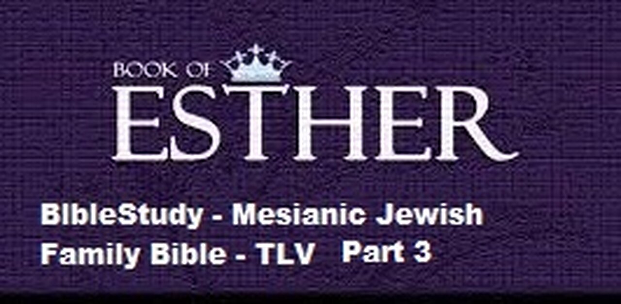 Bible Study - Messianic Jewish Family Bible - TLV - The Book of Esther - Part 3
