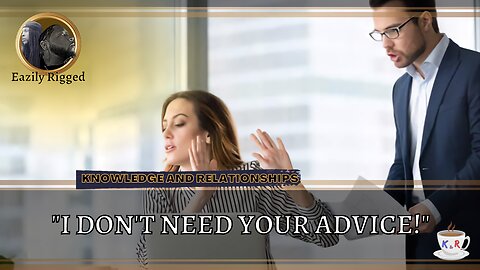 "I Don't Need Your Advice!"