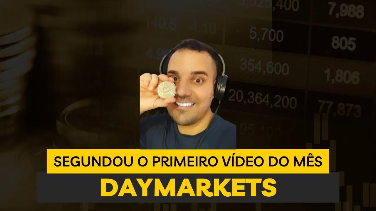 #PRIMEIRO VÍDEO DO MÊS#DAYMARKETS#SEGUNDOU