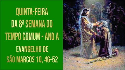 Evangelho da Quinta-feira da 8ª Semana do Tempo Comum - Ano A Mc 10, 46-52