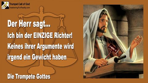 02.04.2010 🎺 Derr Herr sagt... Ich bin der einzige Richter... Keines ihrer Argumente wird ein Gewicht haben