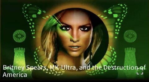 MK ULTRA C.I.A PROGRAM - BRITTNEY SPEARS, MK ULTRA and the DESTRUCTION OF AMERICA