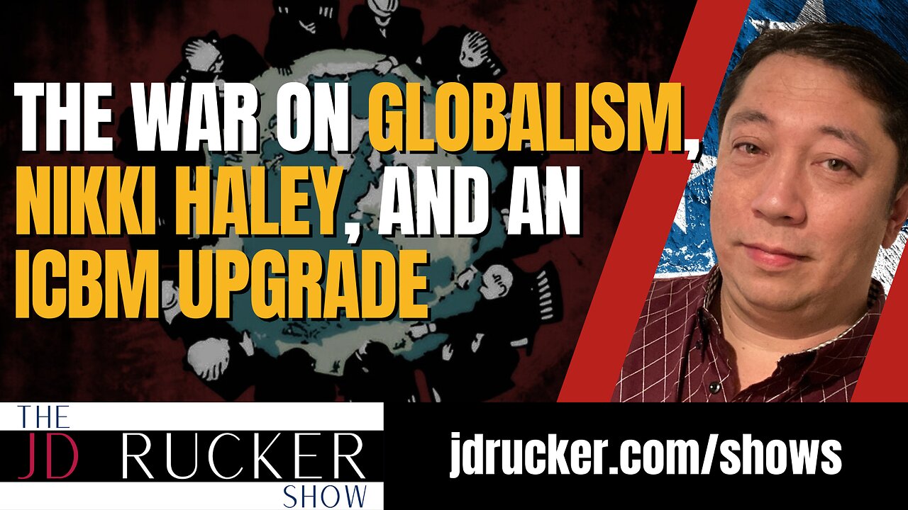 The War on Globalism, Nikki Haley, and an ICBM Upgrade — The JD Rucker Show
