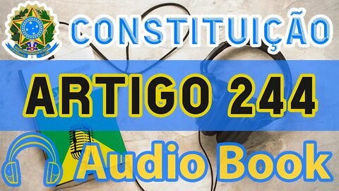 Artigo 244 DA CONSTITUIÇÃO FEDERAL - Audiobook e Lyric Video Atualizados 2022 CF 88