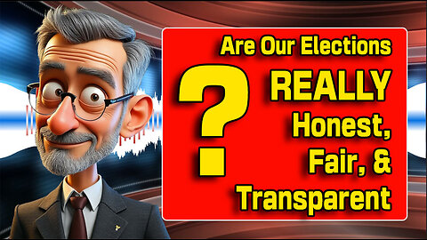 Are our elections REALLY honest, fair, and transparent?