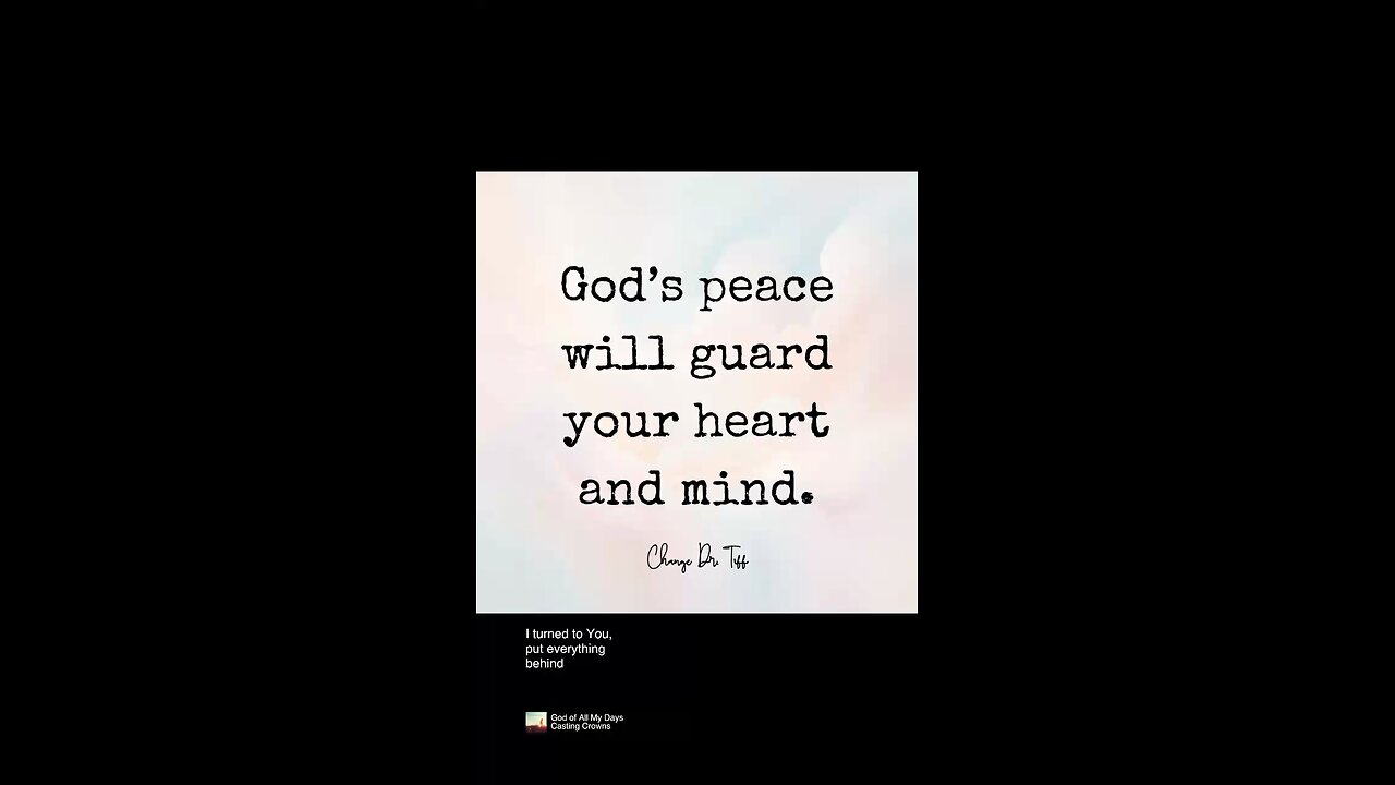 God’s peace will guard your heart and mind.