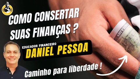 COMO CONSERTAR SUAS FINANÇAS - DANIEL PESSOA