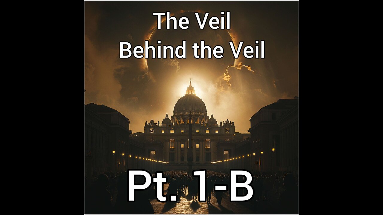 The Veil Behind the Veil Pt. 1-B