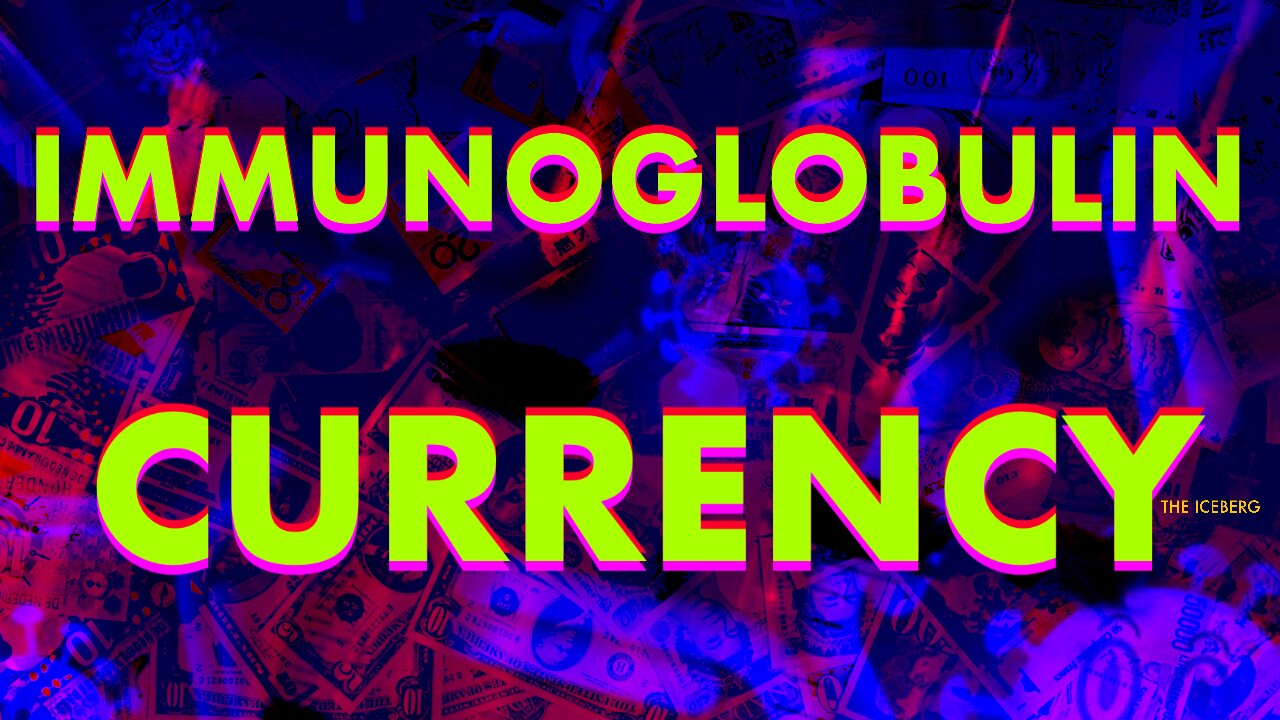 THE ICEBERG-IMMUNOGLOBULIN CURRENCY