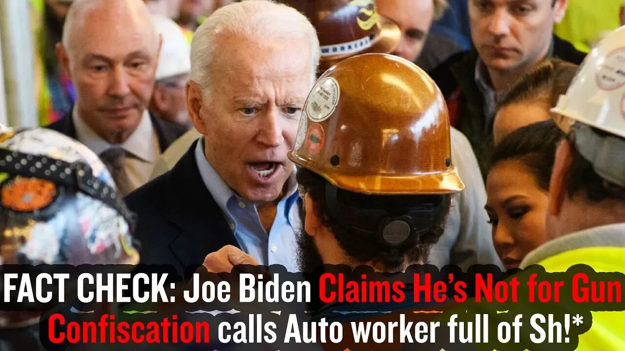 FACT CHECK: Joe Biden Claims He’s Not for Gun Confiscation calls Auto worker full of Sh!*