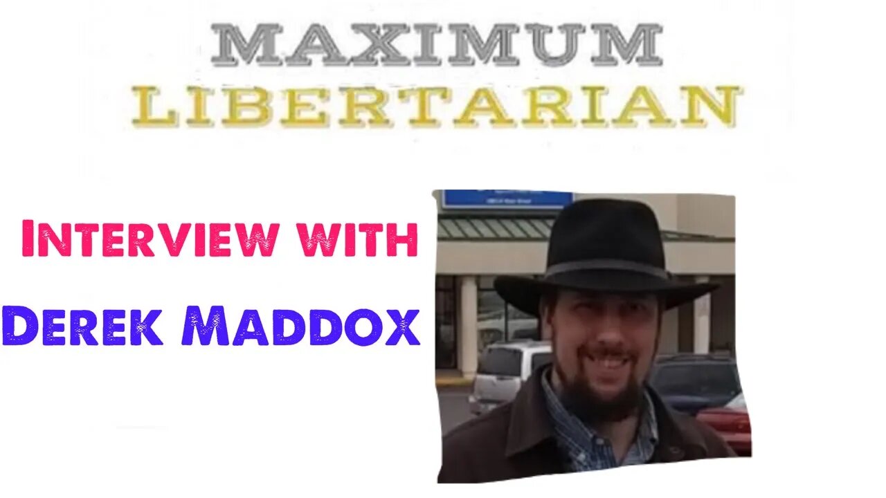 Maximum Libertarian interview with Derek Maddox