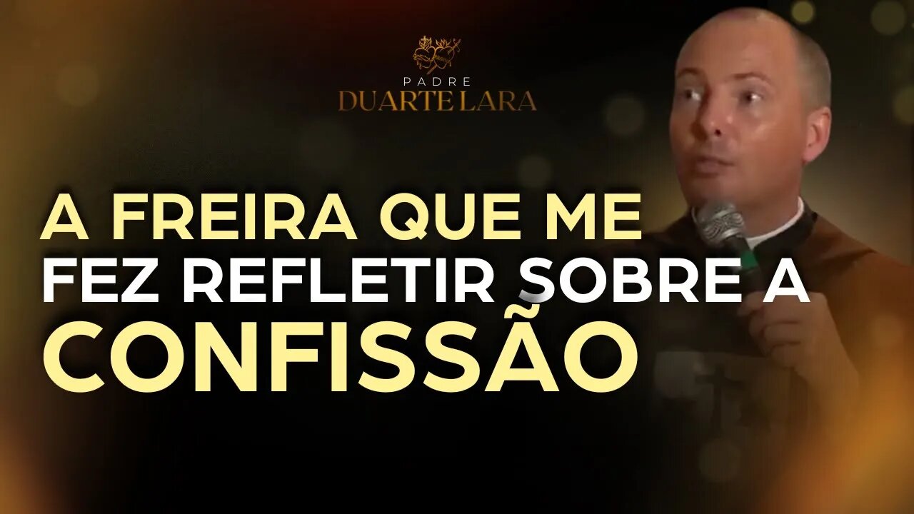 O PUXÃO DE ORELHA QUE UMA FREIRA ME DEU - PADRE DUARTE LARA