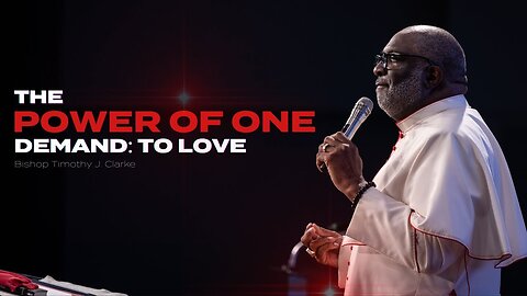 The Power of One Demand - Love : Bishop Timothy J. Clarke