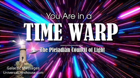You Are in a TIME WARP ~ The Pleiadian Council of Light