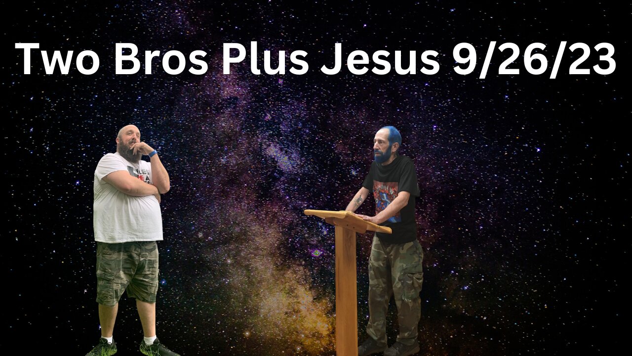 Two Bros Plus Jesus: 9/26/23