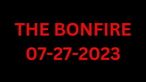 The Bonfire - 07/27/2023