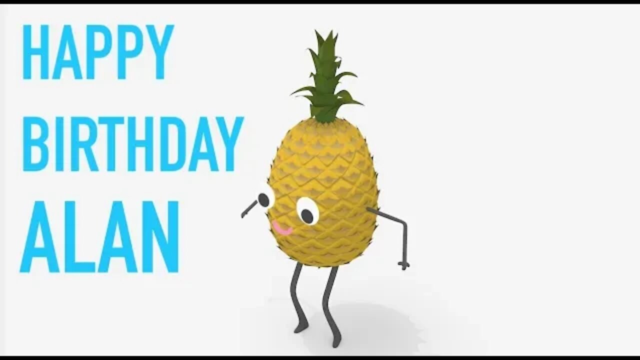 Happy Birthday ALAN! - PINEAPPLE Birthday Song