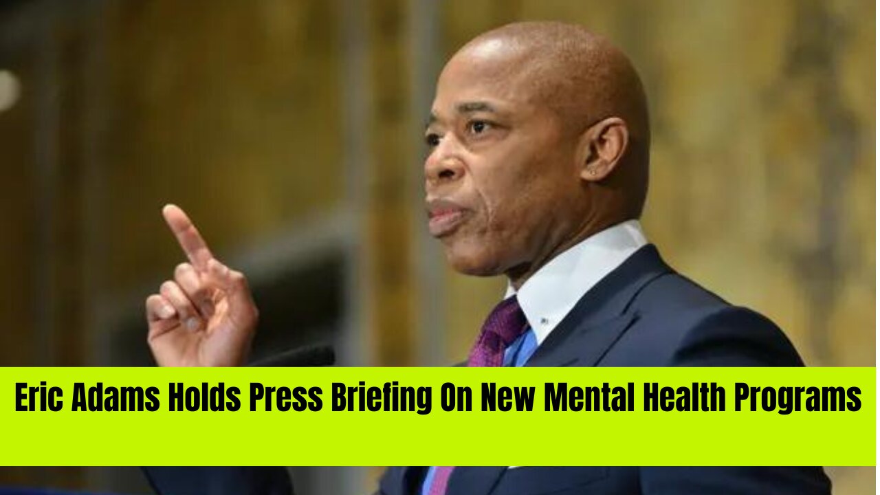 NYC Mayor Eric Adams Holds Press Briefing On New Mental Health Programs