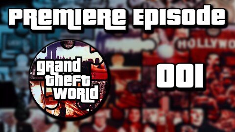 Grand Theft World Podcast 001 | Premiere Episode