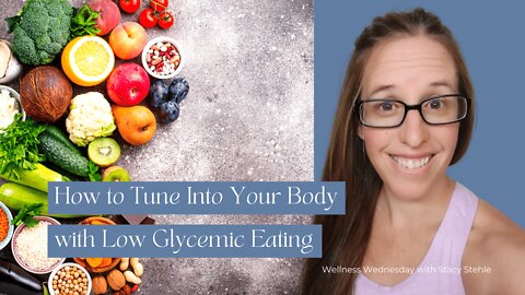 How To Tune Into Your Body With Low Glycemic Eating