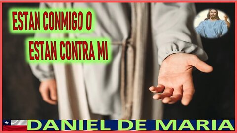 ESTAN CONMIGO O ESTAN CONTRA MI - MENSAJE DE JESUCRISTO REY A DANIEL DE MARIA 12JUL22