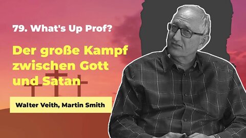 79. Der große Kampf zwischen Gott und Satan # Walter Veith, Martin Smith # What's Up Prof?