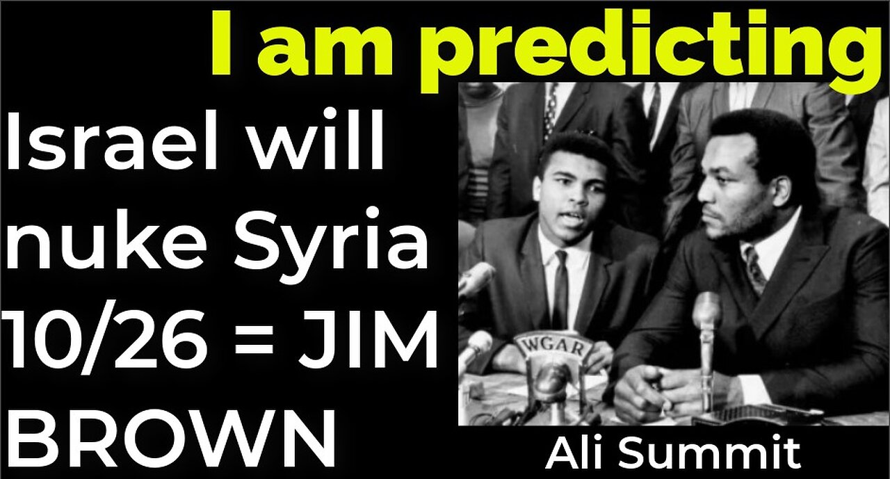 I am predicting: Israel will nuke Syria on Oct 26 = MOHAMMED ALI JIM BROWN PROPHECY