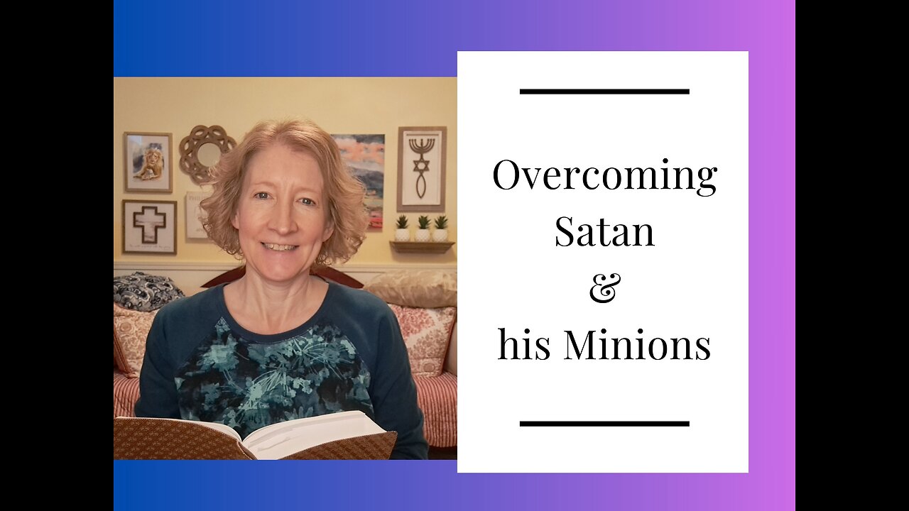 Overcoming Satan and his Minions