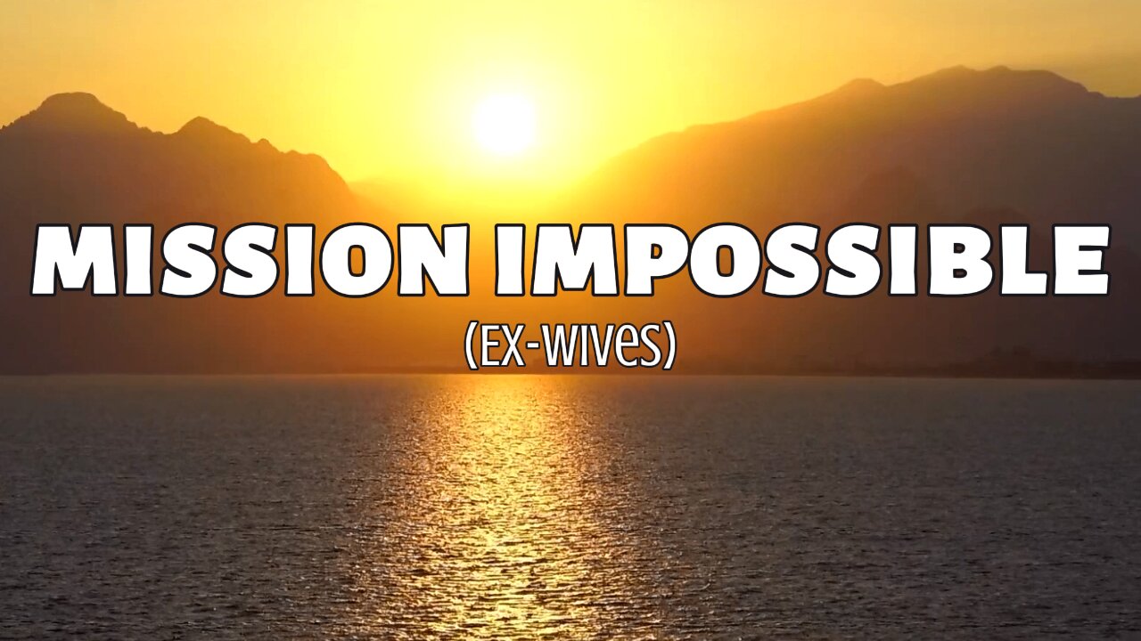 Mission Impossible (Ex-Wives)