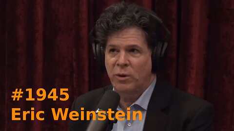 The Joe Rogan Experience #1945 – Eric Weinstein