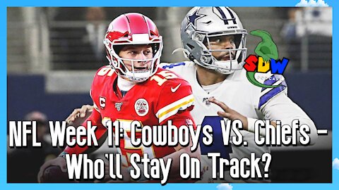 NFL Week 11: Cowboys VS. Chiefs - Who'll Stay On Track?